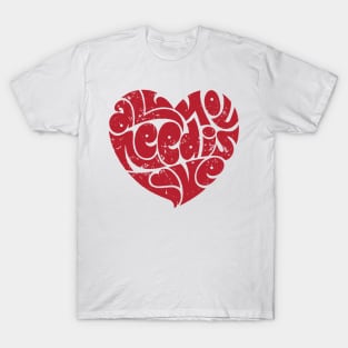 All You Need Is Love T-Shirt